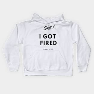 I got fired t-shirts Kids Hoodie